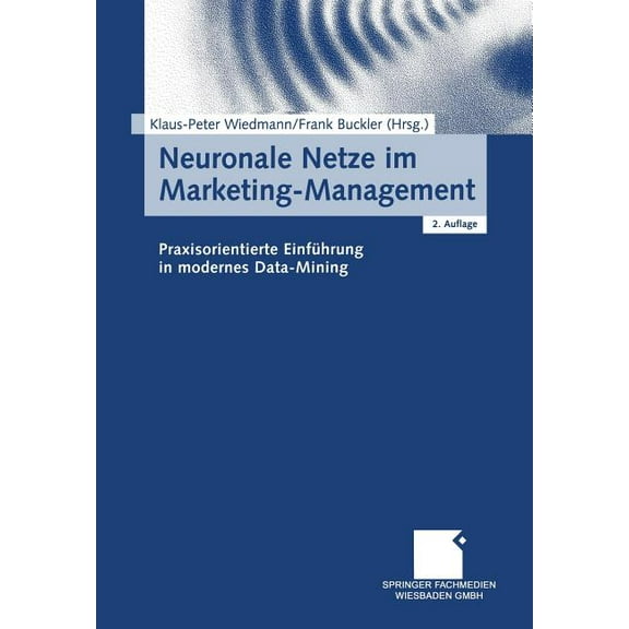 Neuronale Netze Im Marketing-Management: Praxisorientierte Einführung in Modernes Data-Mining, (Paperback)