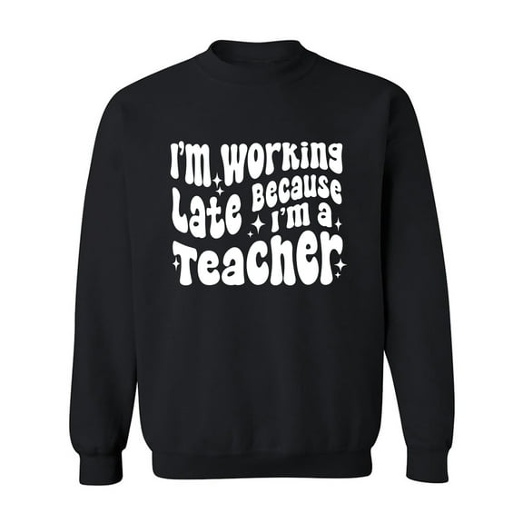 Working Late Cause I'm A Teacher Crewneck Sweatshirt