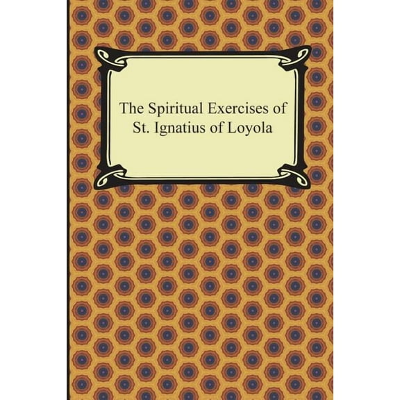 The Spiritual Exercises of St. Ignatius of Loyola (Paperback)