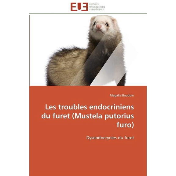 Omn.Univ.Europ.: Les troubles endocriniens du furet (mustela putorius furo) (Paperback)