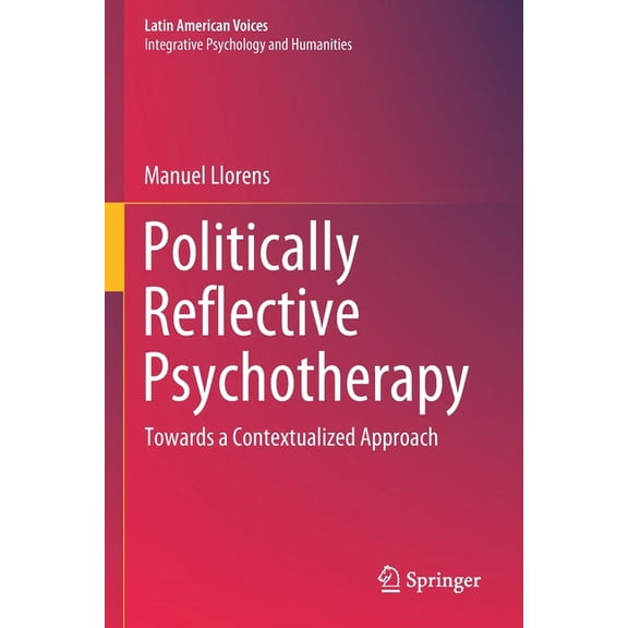 Latin American Voices Politically Reflective Psychotherapy: Towards a Contextualized Approach, (Paperback)