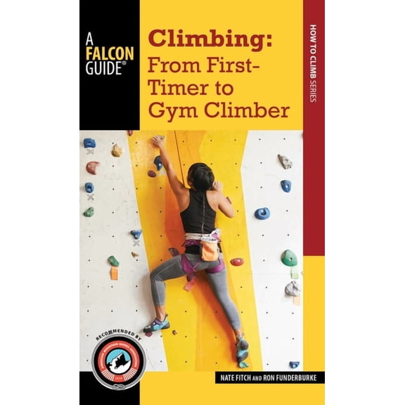 How to Climb Climbing: From First-Timer to Gym Climber, (Paperback)