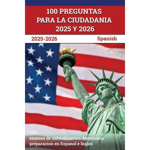 100 Preguntas para la ciudadania 2025 y 2026: examen de naturalizacion Americana preparacion en Espanol e Ingles [Spanis, (Paperback)