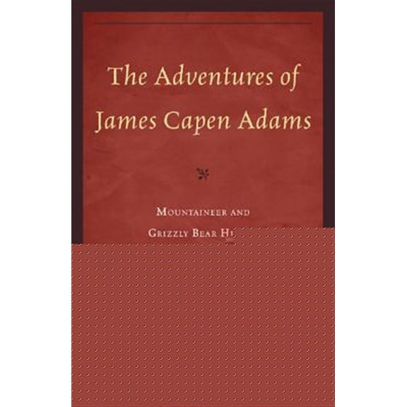 Pre-Owned The Adventures of James Capen Adams : Mountaineer and Grizzly Bear Hunter of California (Paperback)