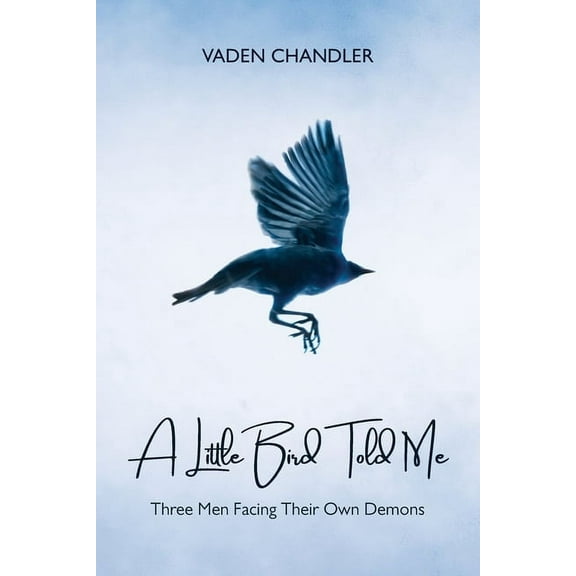 A Little Bird Told Me, Three Men Facing Their Own Demons (Paperback)