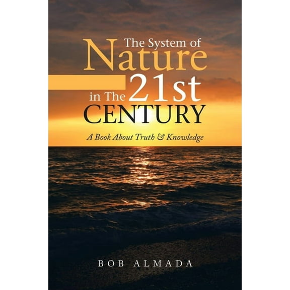 The System of Nature in The 21st Century: A Book About Truth & Knowledge, (Paperback)