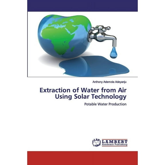 Extraction of Water from Air Using Solar Technology (Paperback)