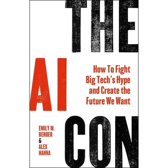 The AI Con: How to Fight Big Tech's Hype and Create the Future We Want, (Hardcover)