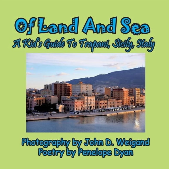 Of Land And Sea, A Kid's Guide To Trapani, Sicily, Italy, (Paperback)
