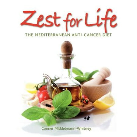 Zest for Life : The Mediterranean Anti-Cancer (Best Anti Cancer Diet)