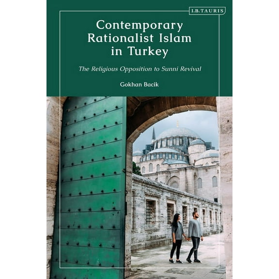 Contemporary Rationalist Islam in Turkey: The Religious Opposition to Sunni Revival, (Paperback)