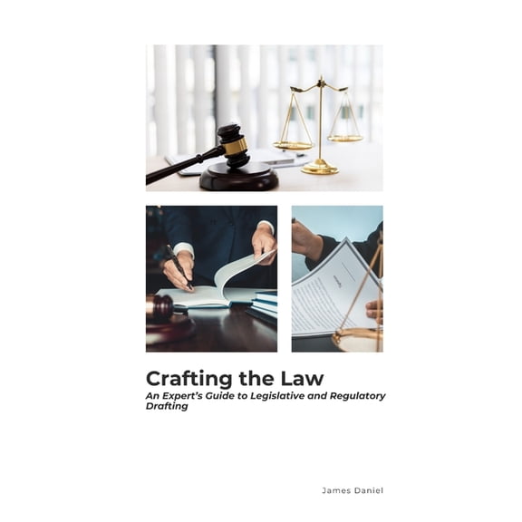 Crafting the Law: An Expert's Guide to Legislative and Regulatory Drafting, (Paperback)