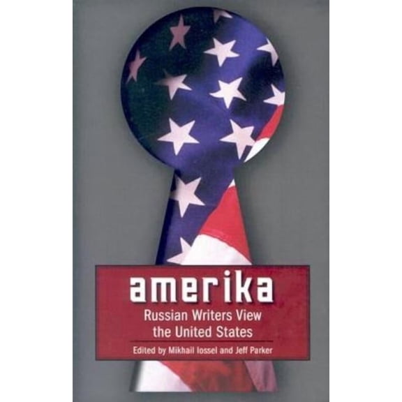 Russian Literature Amerika: Russian Writers View the United States, (Paperback)