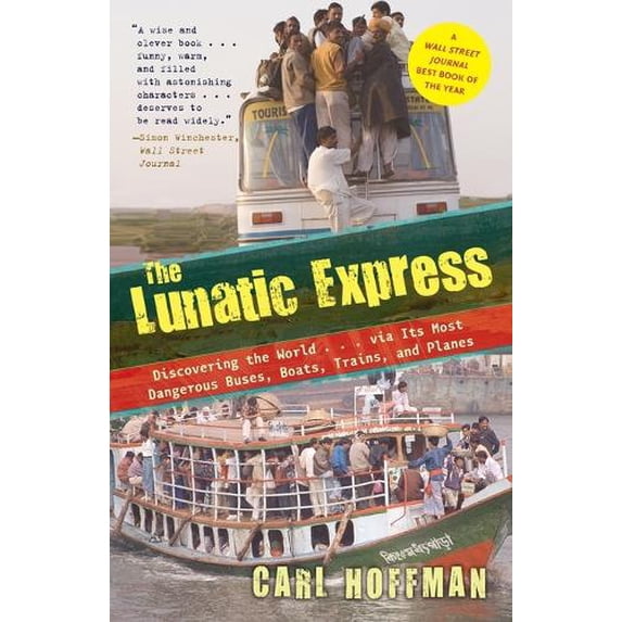 Pre-Owned The Lunatic Express: Discovering the World . . . via Its Most Dangerous Buses, Boats, Trains, and Planes (Paperback) 0767929810 9780767929813