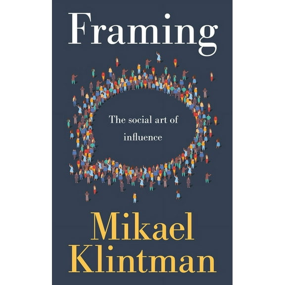 Framing: The Social Art of Influence, (Hardcover)