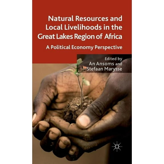 Natural Resources and Local Livelihoods in the Great Lakes Region of Africa: A Political Economy Perspective, (Hardcover)