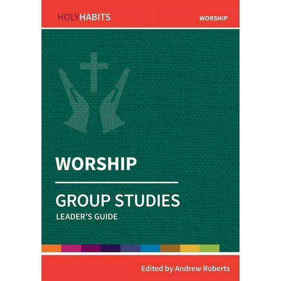 Holy Habits Group Studies Worship: Group Studies: Leader's guide, (Paperback)