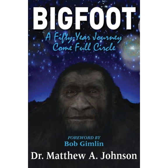 Bigfoot: A Fifty-Year Journey Come Full Circle (Paperback)
