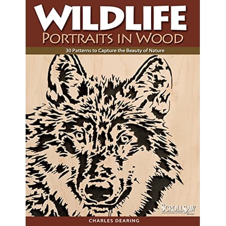 Pre-Owned Wildlife Portraits in Wood: 30 Patterns to Capture the Beauty of Nature (Paperback) by Charles Dearing