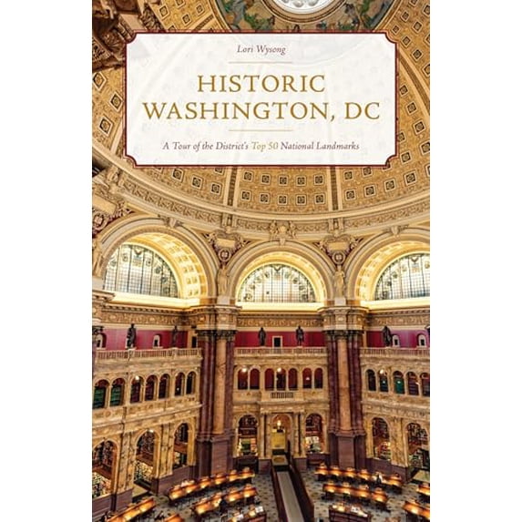 Pre-Owned Historic Washington, DC: A Tour of the District's Top 50 National Landmarks, 9781493057832, 1493057839, Paperback,