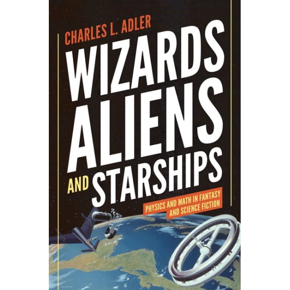 Pre-Owned Wizards, Aliens, and Starships: Physics and Math in Fantasy and Science Fiction (Hardcover) 0691147159 9780691147154