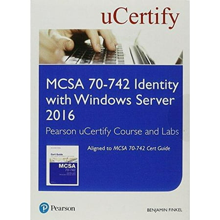 MCSA 70-742 Identity with Windows Server 2016 Pearson uCertify Course and Labs Student Access Card (Certification (Best Server For Windows 7)