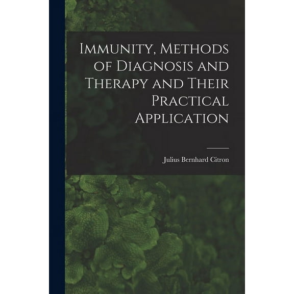 Immunity, Methods of Diagnosis and Therapy and Their Practical Application (Paperback)