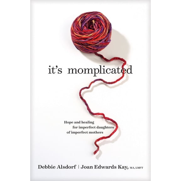 It's Momplicated: Hope and Healing for Imperfect Daughters of Imperfect Mothers, (Paperback)