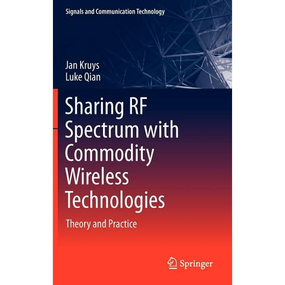 Signals and Communication Technology Sharing RF Spectrum with Commodity Wireless Technologies: Theory and Practice, (Hardcover)