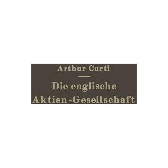 Die Englische Aktien-Gesellschaft Nach Neuem Recht: Systematische Darstellung Und Gesetz Vom 10. Mai 1929, (Paperback)