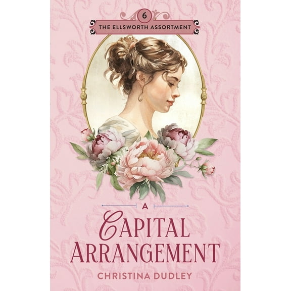 The Ellsworth Assortment A Capital Arrangement: A Traditional Regency Romance, Book 6, (Paperback)
