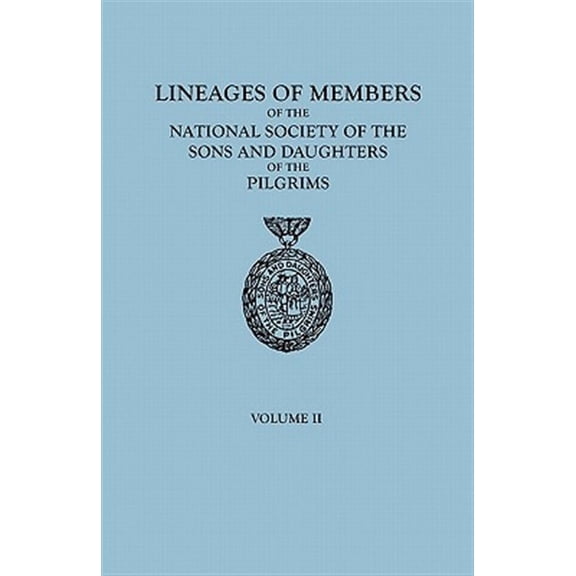 Lineages of Members of the National Society of the Sons and Daughters of the Pilgrims, 1929-1952. in Two Volumes. Volume II