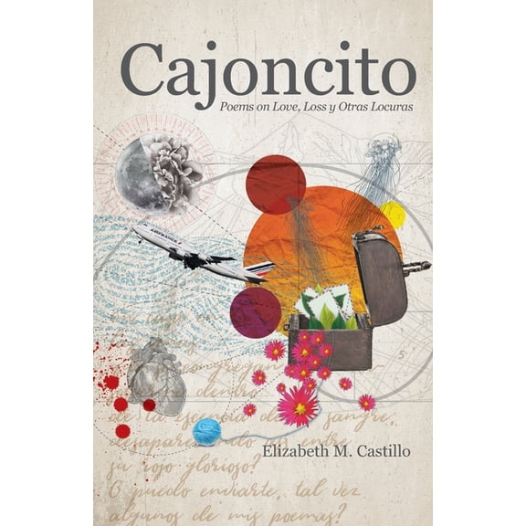 Cajoncito: Poems on Love, Loss, y Otras Locuras