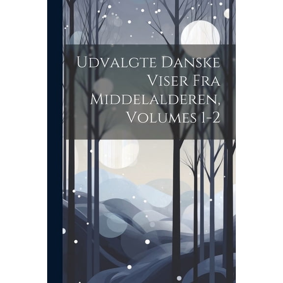 Udvalgte Danske Viser Fra Middelalderen, Volumes 1-2 (Paperback)