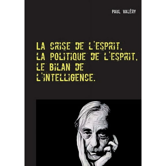 La crise de l'esprit, la politique de l'esprit, le bilan de l'intelligence, (Paperback)