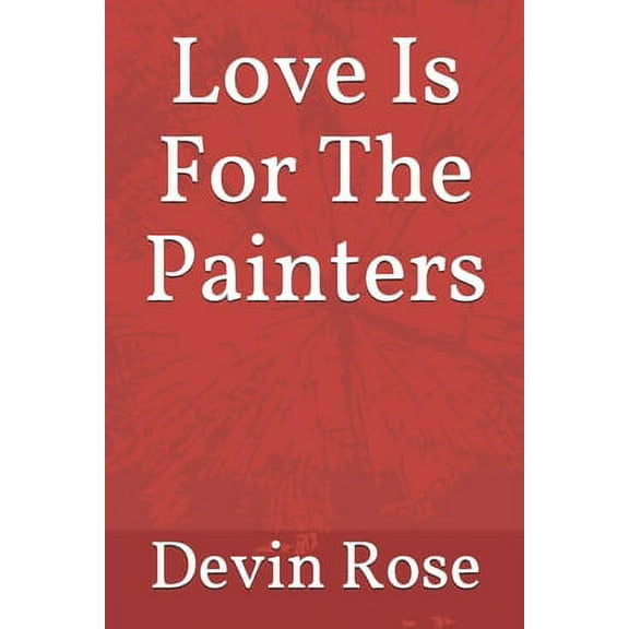 Love Is For The Painters (Paperback)