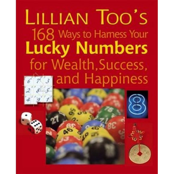 Lillian Too's 168 Ways to Harness Your Lucky Numbers for Wealth, Success, and Happiness