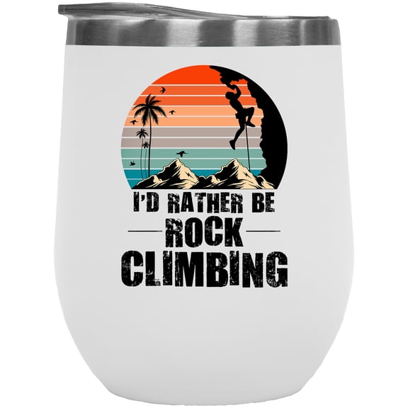 Retro I'd Rather Be Rock Climbing, Cliff or Mountain Climber, White 12oz Wine Tumbler