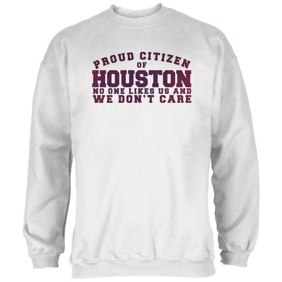 Proud No One Likes Houston White Adult Sweatshirt - Medium