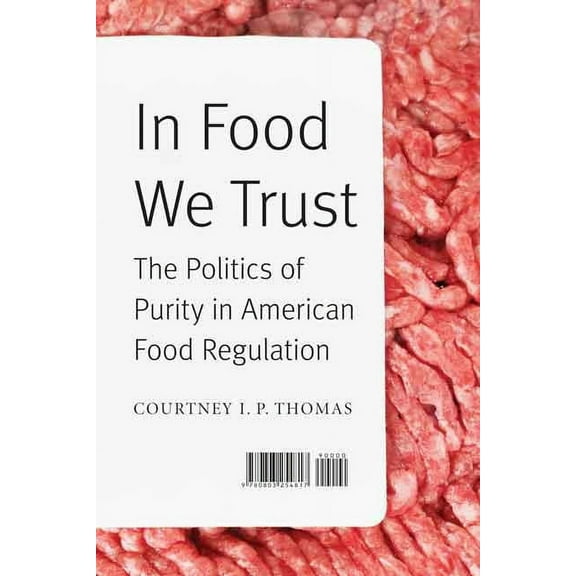 At Table In Food We Trust: The Politics of Purity in American Food Regulation, (Hardcover)