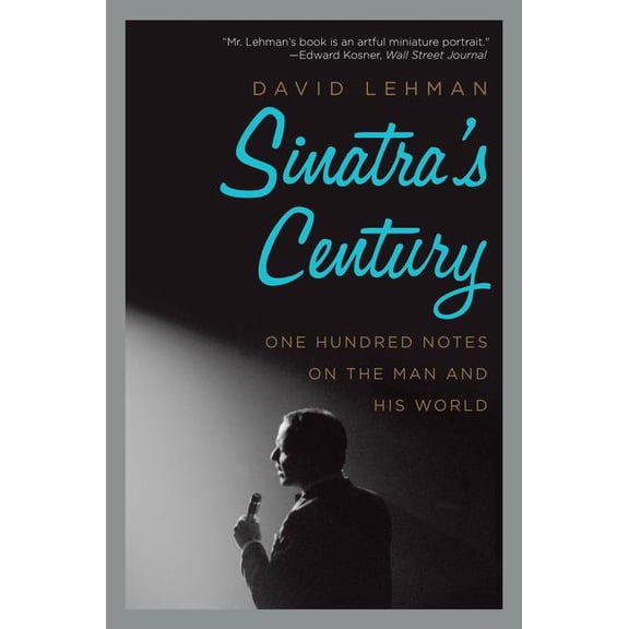 Sinatra's Century: One Hundred Notes on the Man and His World, (Paperback)