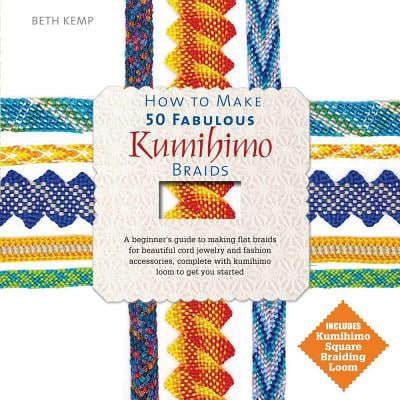 How to Make 50 Fabulous Kumihimo Braids : A Beginner S Guide to Making Flat Braids for Beautiful Cord Jewelry and Fashion