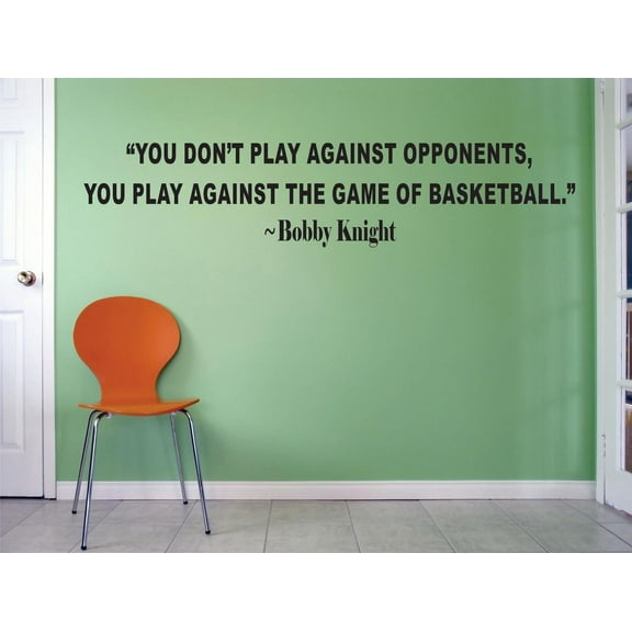 You Dont Play Against Opponents You Play Against The Game Of Basketball Bobby Knight Life Sports Motivation Quote Custom Wall Decal Vinyl Sticker 8 Inches X 30 Inches