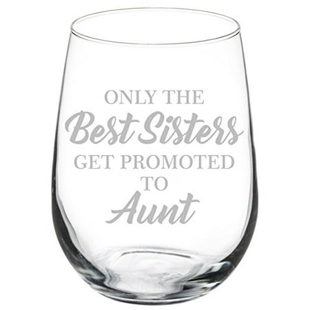 Wine Glass Goblet The Best Sisters Get Promoted To Aunt (17 oz