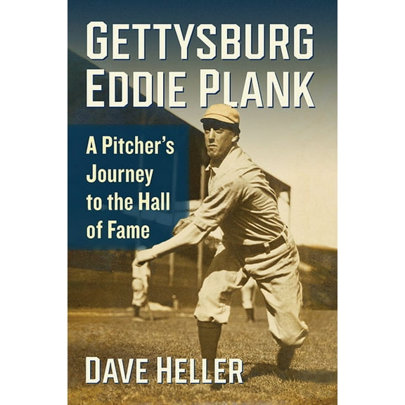 Gettysburg Eddie Plank: A Pitcher's Journey to the Hall of Fame, (Paperback)
