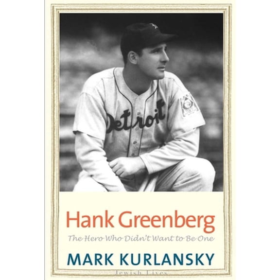 Pre-Owned Jewish Lives: Hank Greenberg : The Hero Who Didn't Want to Be One (Hardcover)