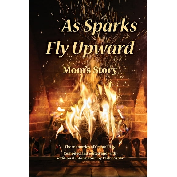 As Sparks Fly Upward: Mom's Story, (Paperback)