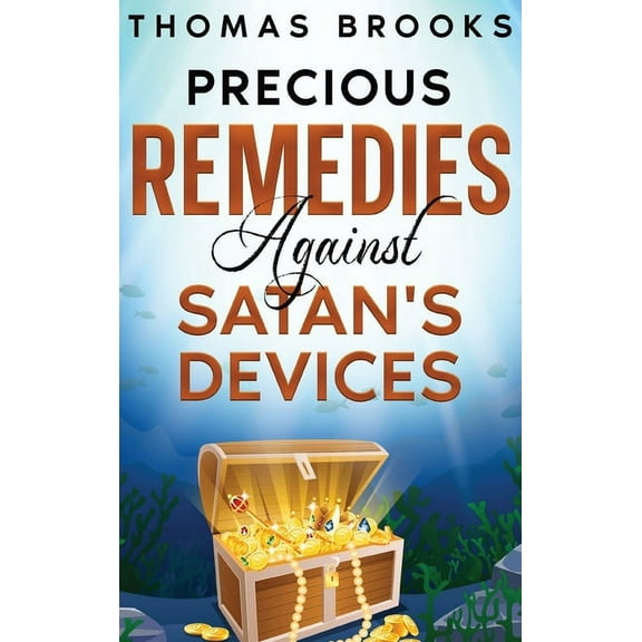 Precious Remedies Against Satan's Devices, (Hardcover)