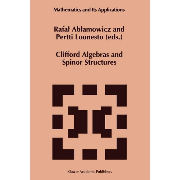 Mathematics and Its Applications Clifford Algebras and Spinor Structures: A Special Volume Dedicated to the Memory of Albert Crumeyrolle (1919-1992), Book 321, (Paperback)