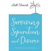 Surviving Separation and Divorce: Dealing with Divorce Day-To-Day, (Paperback)
